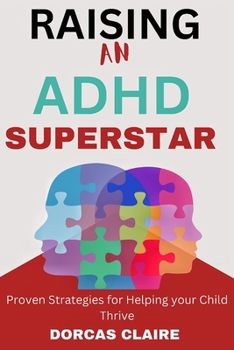 Paperback Raising an ADHD Superstar: Proven Strategies for Helping your Child Thrive Book