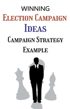Paperback Election Campaign Ideas: Campaign Strategy Example Book