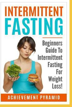 Paperback Intermittent Fasting: Beginners Guide To Intermittent Fasting For Weight Loss! Book
