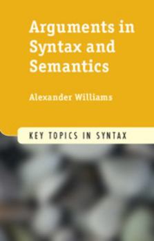 Arguments in Syntax and Semantics - Book  of the Key Topics in Syntax