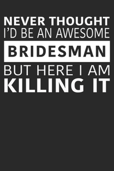 Paperback Never Thought I'd Be An Awesome Bridesman But Here I Am Killing It Book