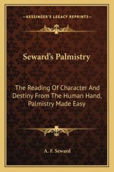 Paperback Seward's Palmistry: The Reading Of Character And Destiny From The Human Hand, Palmistry Made Easy Book