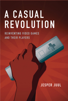 Paperback A Casual Revolution: Reinventing Video Games and Their Players Book