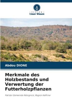 Merkmale des Holzbestands und Verwertung der Futterholzpflanzen (German Edition)