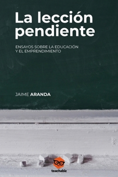 Paperback La lección pendiente: Ensayos sobre la educación y el emprendimiento [Spanish] Book