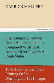 Paperback Sign Language Among North American Indians Compared with That Among Other Peoples and Deaf-Mutes First Annual Report of the Bureau of Ethnology to the Book