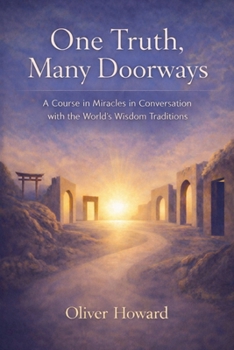 Paperback One Truth, Many Doorways: A Course in Miracles in Conversation with the World's Wisdom Traditions Book