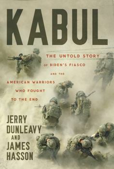 Paperback Kabul: The Untold Story of Biden's Fiasco and the American Warriors Who Fought to the End Book