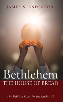 Hardcover Bethlehem: The House of Bread: The Biblical Case for the Eucharist Book