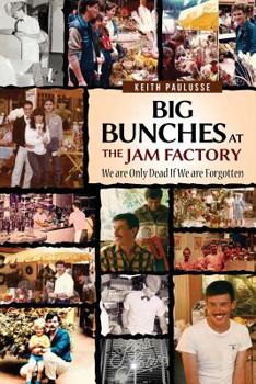 Paperback Big Bunches At The Jam Factory: We Are Only Dead If We Are Forgotten Book