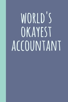World's Okayest Accountant: Blank Lined Journal Notebook for Writing Notes, Lists, Ideas, and More Simple Cover Design in Navy Blue with Funny Quote