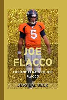 JOE FLACCO: LIFE AND LEGACY OF JOE FLACCO