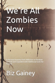 Paperback We're All Zombies Now: A Personal Journey From Addiction to Freedom Book