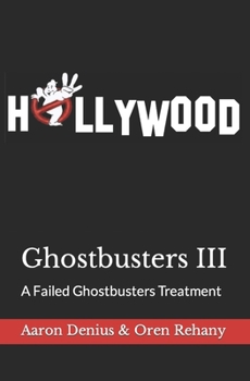 Paperback Ghostbusters III: A Failed Ghostbusters Treatment Book