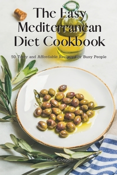 Paperback The Easy Mediterranean Diet Cookbook: 50 Tasty and Affordable Recipes For Busy People Book