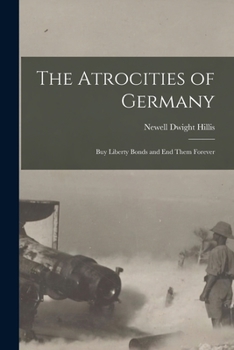 Paperback The Atrocities of Germany: Buy Liberty Bonds and End Them Forever Book