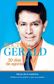 Paperback Doctor Gerald - 30 Días De Agonía: Héroe De La Medicina [Spanish] Book