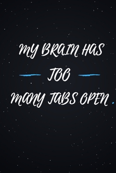 My Brain Has Too Many Tabs Open.: Lined notebook journal | Funny Office Notebook | Best Gag Gift for Employees and Co-worker, Sarcastic Joke, Humor | ... Book | 120 pages and "6 x 9" inches in size.