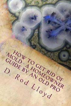 Paperback How to get rid of MOLD - a homeowner guide by an Old Pro Book