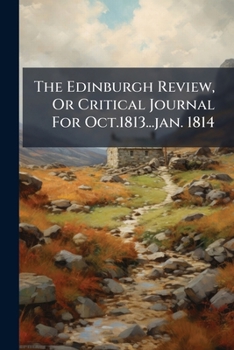 Paperback The Edinburgh Review, Or Critical Journal For Oct.1813...jan. 1814 Book