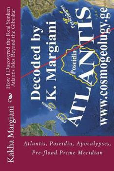 How I Discovered the Real Sunken Atlantis Isles Beyond the Gibraltar: This is a powerful intelectual bomb against false historical sciense! (Forgotten and Forbidden History Book 2)