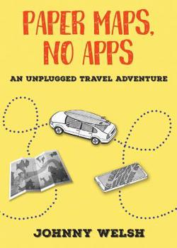 Paperback Paper Maps, No Apps: An Unplugged Travel Adventure Book