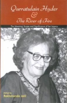 Hardcover Qurratulain Hyder and The River of Fire: The Meaning, Scope and Significance of Her Legacy Book