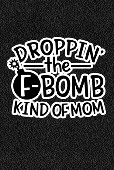 Paperback Droppin' The F-Bomb Kinda Mom: Black Leather Print Sassy Mom Journal / Snarky Notebook Book