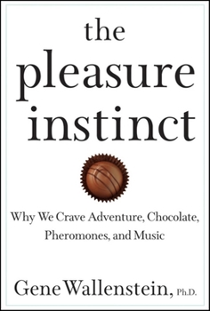 Hardcover The Pleasure Instinct: Why We Crave Adventure, Chocolate, Pheromones, and Music Book