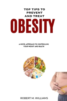 Paperback Top Tips to prevent and Treat Obesity: A novel approach to controlling your weight and health Book