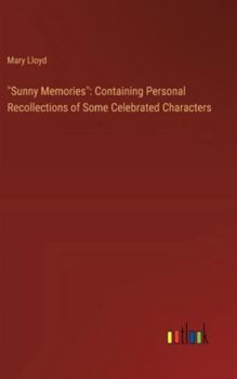 Hardcover "Sunny Memories": Containing Personal Recollections of Some Celebrated Characters Book