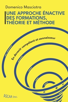 Paperback Une approche énactive des formations, théorie et méthode: En devenir compétent et connaisseur [French] Book
