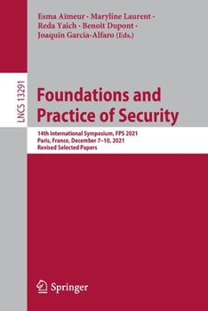 Paperback Foundations and Practice of Security: 14th International Symposium, Fps 2021, Paris, France, December 7-10, 2021, Revised Selected Papers Book