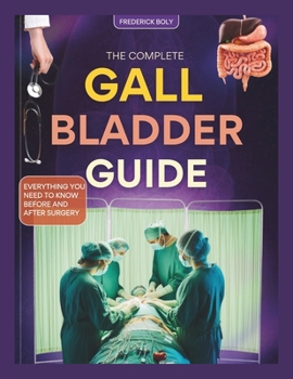 Paperback The Complete Gallbladder Guide: Everything You Need to Know Before and After Surgery Book