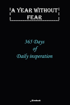 A Year without Fear Notebook: 365 Days of Daily insperation: Notebook includes 110 pages  with 6 x 9 inches The perfect size to fit your journaling or note taking needs.