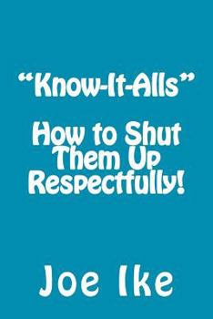 Paperback "Know-It-Alls" - How to Shut Them Up Respectfully! Book