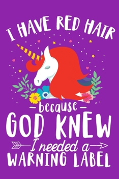 Paperback I Have Red Hair Because God Knew I Needed A Warning Label: Cute Ginger haired Unicorn Blank Lined Notebook Book