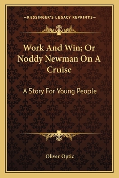 Work And Win; Or Noddy Newman On A Cruise: A Story For Young People - Book #4 of the Woodville