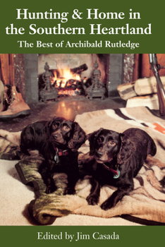 Paperback Hunting and Home in the Southern Heartland: The Best of Archibald Rutledge Book