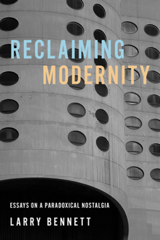 Paperback Reclaiming Modernity: Essays on a Paradoxical Nostalgia Book