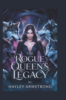 The Rogue Queen’s Legacy: A Battle for the Alpha Throne, a Forbidden Love Beyond the Curse, and the Fate of a Kingdom Torn Between Bloodlines and Freedom