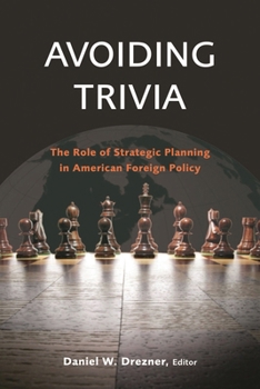 Paperback Avoiding Trivia: The Role of Strategic Planning in American Foreign Policy Book