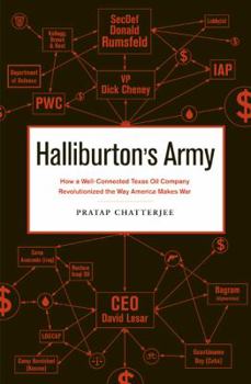 Hardcover Halliburton's Army: How a Well-Connected Texas Oil Company Revolutionized the Way America Makes War Book