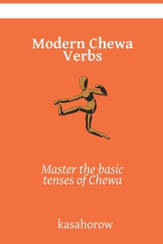 Modern Chewa Verbs: Master the basic tenses of Chewa