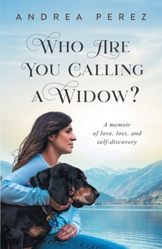 Paperback Who Are You Calling a Widow?: A Journey of Love, Loss and Self-Discovery Book