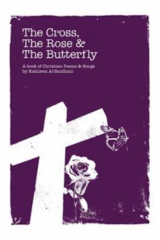 The Cross, the Rose and the Butterfly: A Book of Christian Poems and Songs
