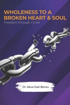 Paperback Wholeness to a Broken Heart & Soul: Freedom Through Christ Book