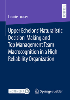 Paperback Upper Echelons' Naturalistic Decision-Making and Top Management Team Macrocognition in a High Reliability Organization Book