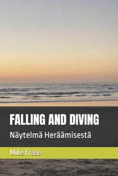 FALLING AND DIVING: Näytelmä Heräämisestä (Finnish Edition)
