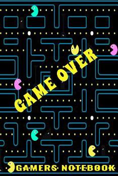 Game Over Gamers Notebook: Video Gaming Logbook\Handbook\Journal\Diary for Keeping Track of Player Tips and Game Scores 6x9 100 Page Arcade Pinball Electronic Gaming Record Keeper Console\Remote\Joyst
